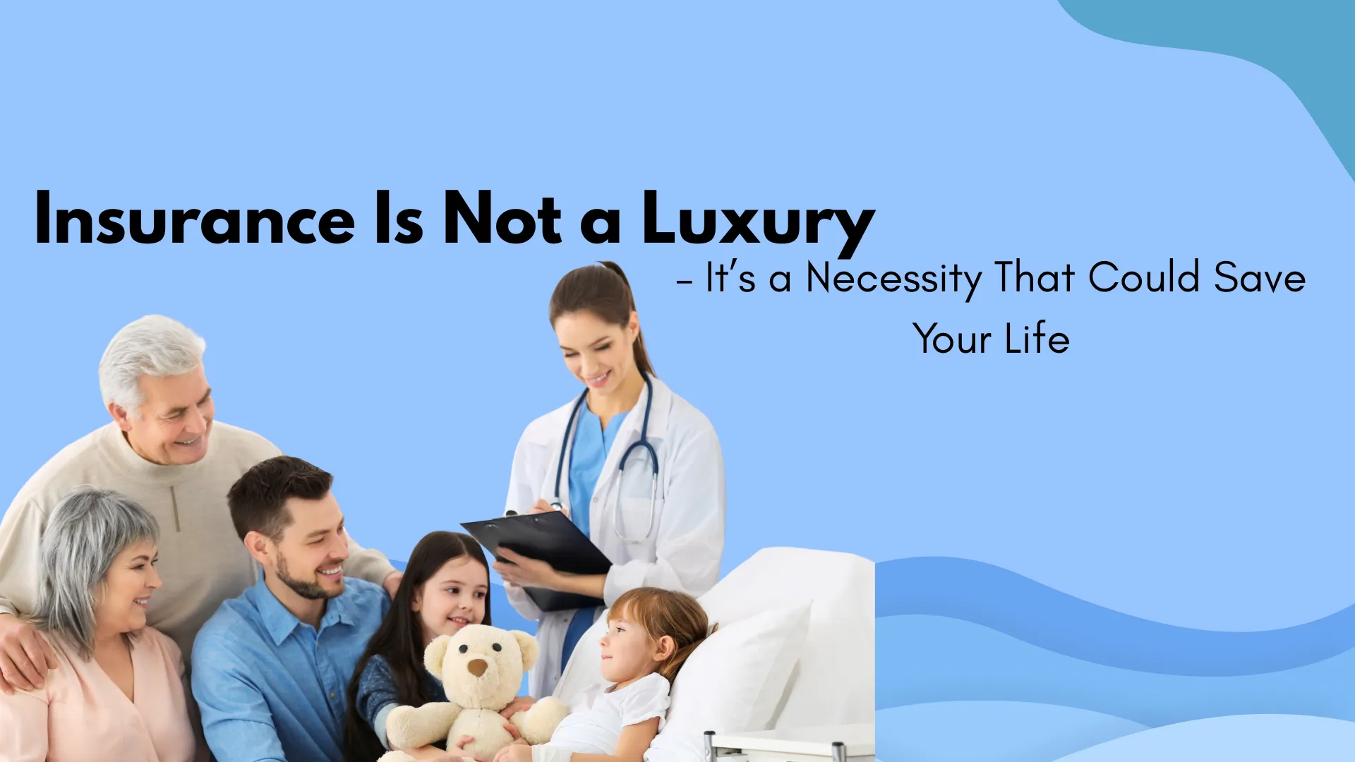 �Insurance Is Not a Luxury � It�s a Necessity That Could Save Your Life�