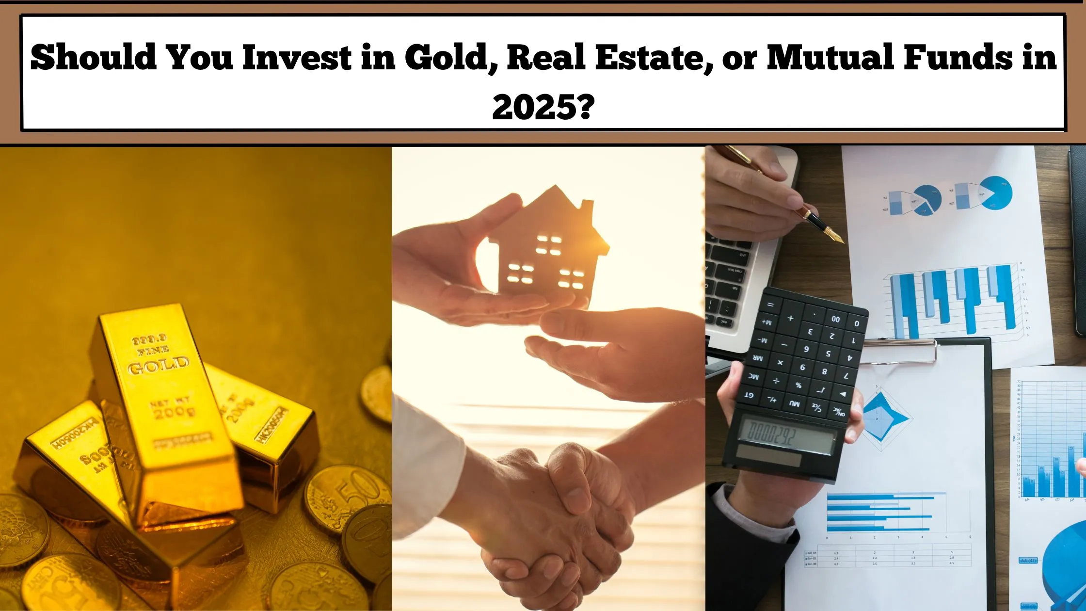 Should You Invest in Gold, Real Estate, or Mutual Funds in 2025?