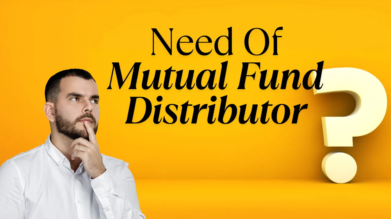 Why Do You Need a Mutual Fund Distributor?